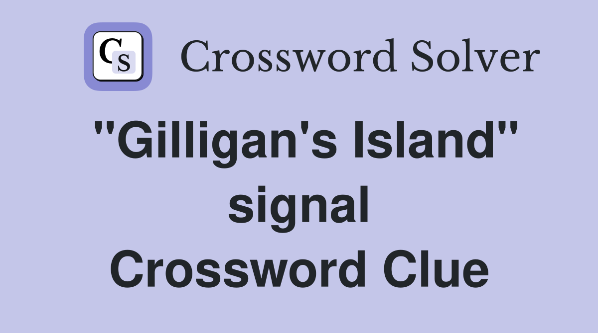 "Gilligan's Island" signal Crossword Clue Answers Crossword Solver